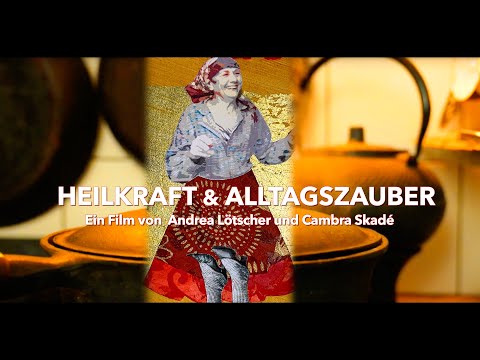 EVERYDAY MAGIC & HEALING POWER. A film by Cambra Skadé and Andrea Lötscher