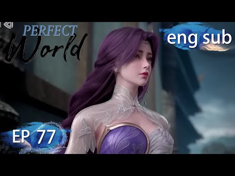 [Eng Sub] Perfect World EP77