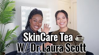Spilling The Tea on Skin Care W. Dr.Laura Scott