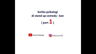 ketika psikologi di stand up comedy - kan ( part 1 - Dedy Susanto)