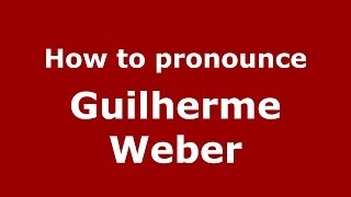 How to pronounce Guilherme Weber