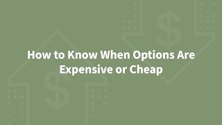 How to Know When Options are Expensive or Cheap