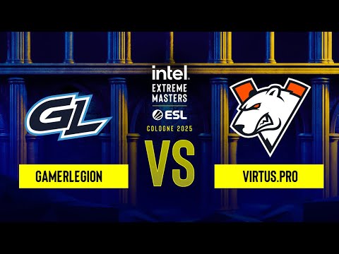 GamerLegion vs. Virtus.pro - IEM Cologne 2025 Stage 1 - Upper bracket