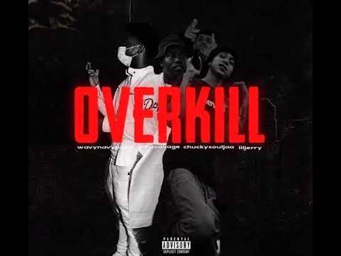 OverKill-Lil Jerry ft. Chuckysouljaa,Gdot Savage,Wavy Navy Pooh