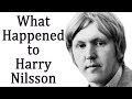 What happened to HARRY NILSSON?