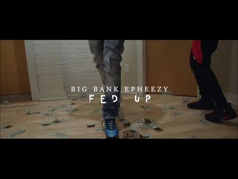 BigBank Epheezy - Fed Up