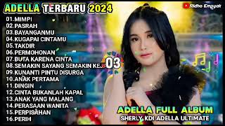 Download lagu OM.ADELLA - MIMPI, PASRAH, BAYANGANMU, SHERLY KDI, FULL ALBUM TERBARU 11/08/2024 mp3