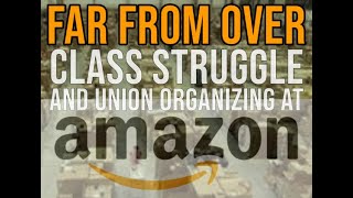 Far From Over  - Class Struggle and Union Organizing at Amazon