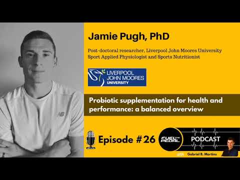 FTP #26: Jamie Pugh, PhD - Probiotic supplementation for health and performance: a balanced overview