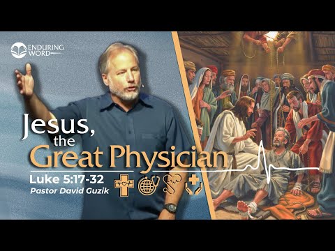 Jesus, the Great Physician — Luke 5:17-32
