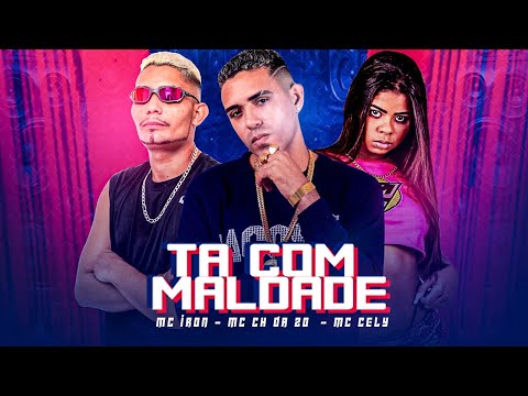 MC CH DA ZO,  MC IRON E MC CELY - TÁ COM MALDADE