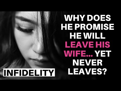 AFFAIRS - Why does he promise he will leave his wife, but never leaves