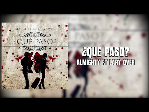 Almighty Ft Lary Over - Que Paso (Letra)