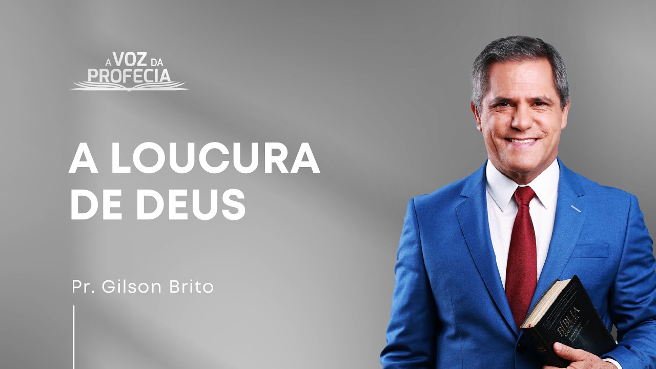 A Loucura de Deus | A Voz da Profecia | Pr. Gilson Brito