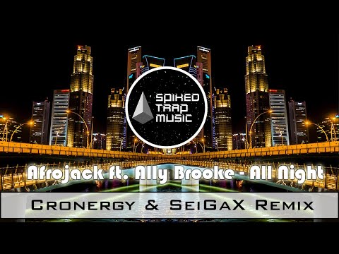 Afrojack ft. Ally Brooke - All Night ( Cronergy & SeiGaX Remix ) ♫ [ Dance & EDM ]