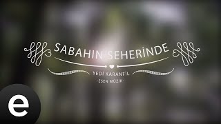 Sabahın Seherinde - Yedi Karanfil (Seven Cloves) - Official Audio - Esen Müzik #esenmüzik