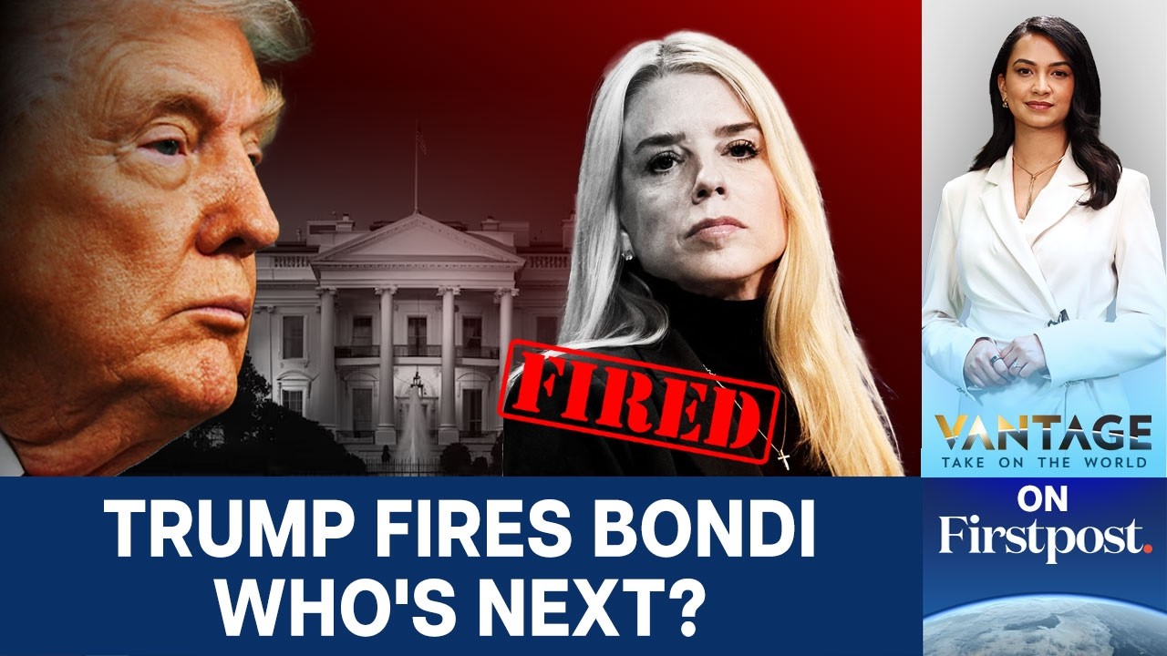 Trump Fires Attorney General Pam Bondi, Who's Next? | Vantage on Firstpost | N18G