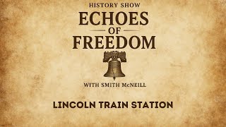 Echoes of Freedom with Smith McNeill: The Train Station at Gettysburg (S1.14)