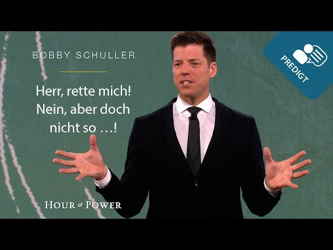 Herr, rette mich! Nein, aber doch nicht so…! - Predigt von Bobby Schuller