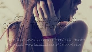 GTA - Booty Bounce (COSTA&#39;s Trap Remix)