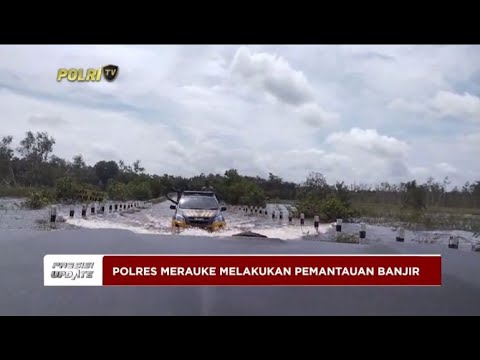 PRESISI UPDATE : POLRES MERAUKE MEMANTAU KONDISI BANJIR 16/05/2024 16.00