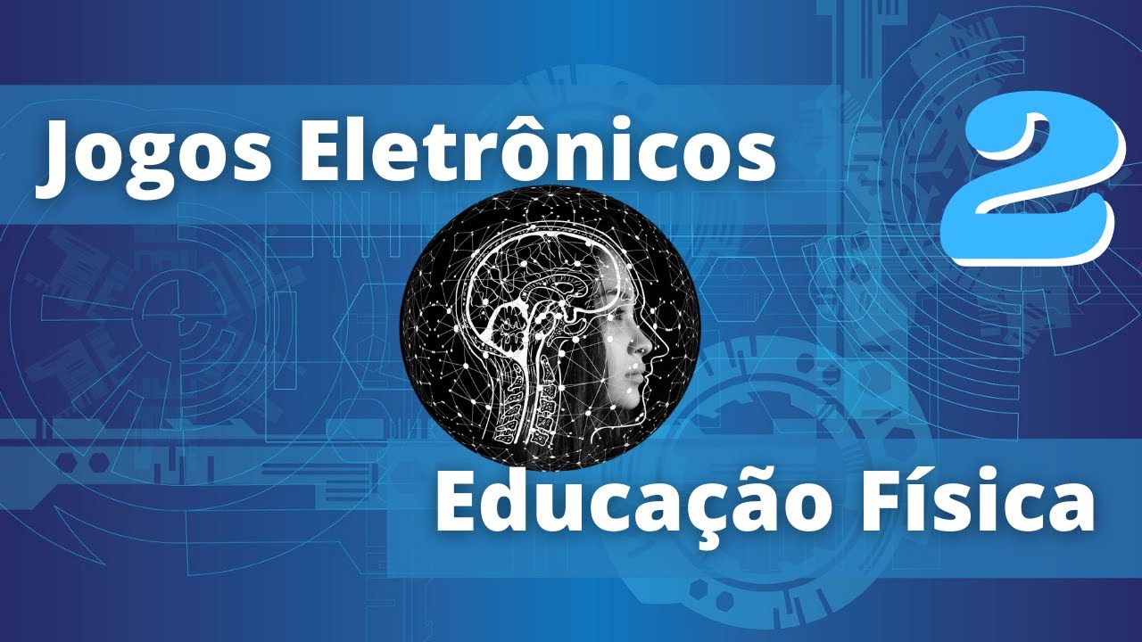 JOGOS ELETRÔNICOS - Educação Física 2