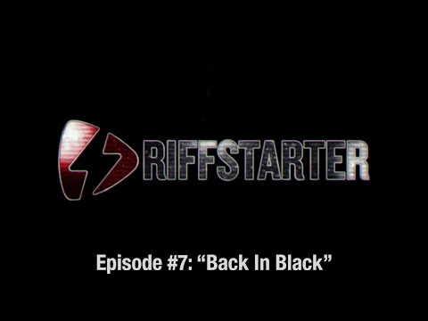 RIFFSTARTER - Episode #7 - "Back In Black"