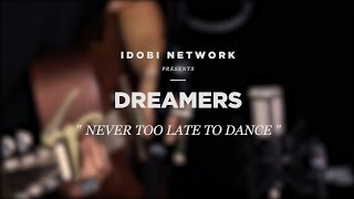 idobi Sessions: Dreamers - "Never Too Late To Dance"