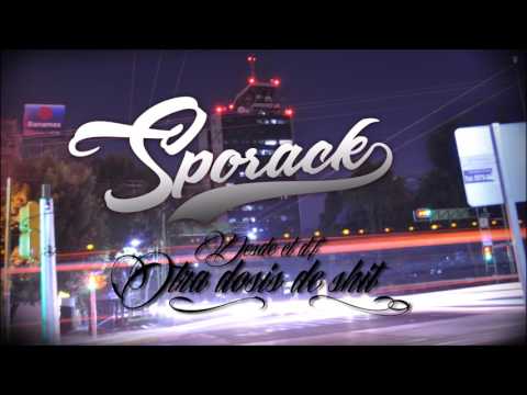 Otra dosis de shit (Desde el D.F) - Sporack a.k.a Big bastard