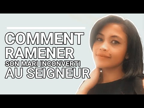 Comment ramener son mari inconverti au Seigneur?