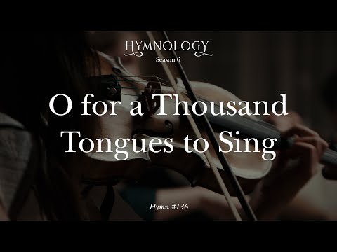 O For A Thousand Tongues To Sing (Hymn 136) - HYMNOLOGY Season 6