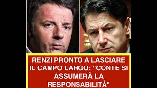 RENZI PRONTO A LASCIARE IL CAMPO LARGO: "CONTE SI ASSUMERÀ LA RESPONSABILITÀ"