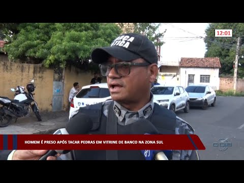 Homem é preso após tacar pedras em vitrine de Banco na zona sul 11 04 2023