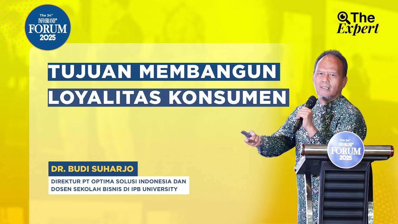 Tujuan Membangun Loyalitas Konsumen | 34th INFOBRAND Forum 2025
