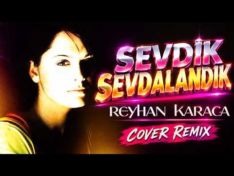 Reyhan Karaca - Sevdik Sevdalandık (Cover Remix)