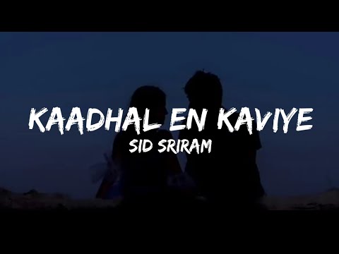 Kaadhal En Kaviye (Lyrics) - Sid Sriram