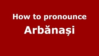How to pronounce Arbănași
