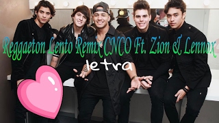 Reggaeton Lento Remix CNCO Ft. Zion & Lennox// letra