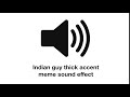 Indian Guy Thick Accent Meme Sound Effect