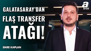 SICAK GELİŞME! Emre Kaplan, Bomba Transfer Haberini Verdi! "Galatasaray, Resmi Teklifini İletii..."