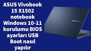 ASUS Vivobook 15 X1502 notebook Windows 10 11 kurulumu, BIOS ayarları USB Boot nasıl yapılır