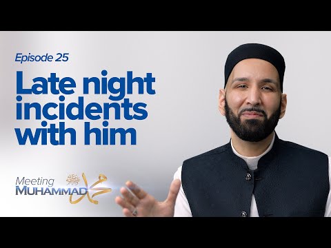 Late Night Incidents With Him | Meeting Muhammad ﷺ Episode 25 — Dr. Omar Suleiman