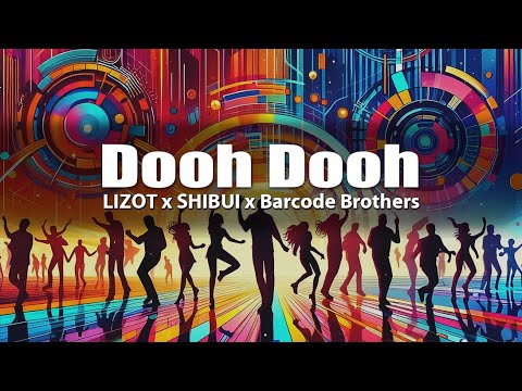 Dooh Dooh (Stereo Sound) - LIZOT x SHIBUI x Barcode Brothers