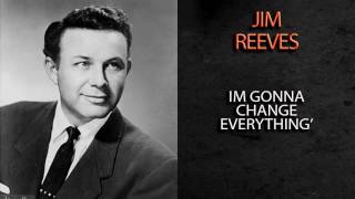 JIM REEVES - I&#39;M GONNA CHANGE EVERYTHING