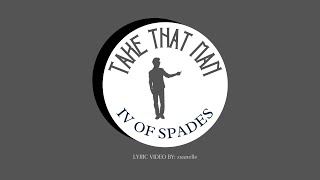 IV OF SPADES - Take That Man (lyrics)