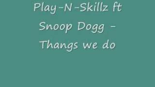 Play n Skillz ft Snoop Dogg - Things We Do.mp4