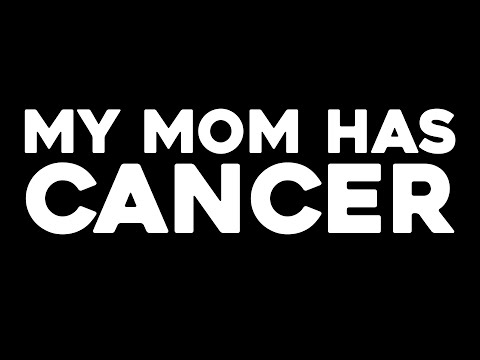 my mom has cancer