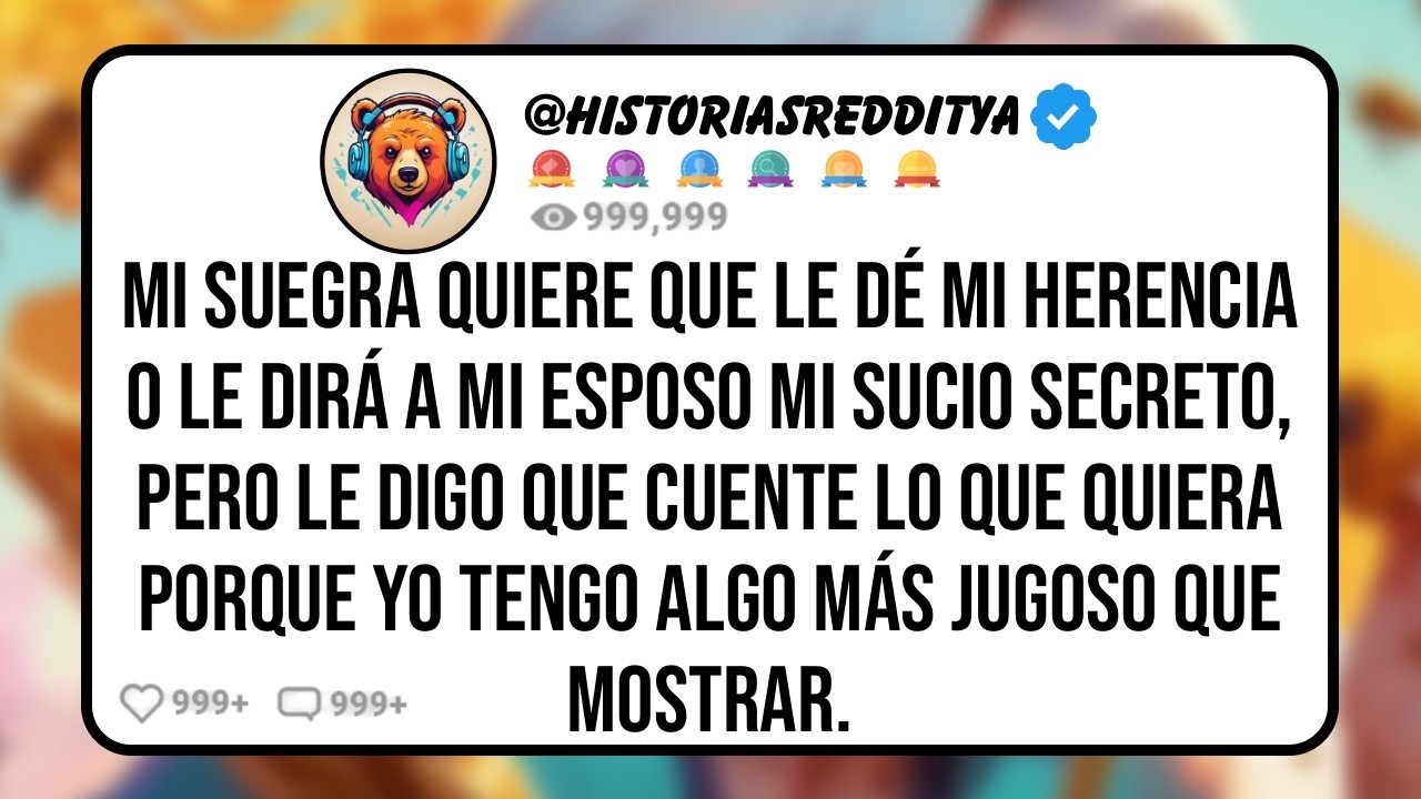 Mi SUEGRA Quiere que le Dé mi Herencia o le Dirá a mi Esposo mi Sucio Secreto, Pero Ahora Vive ...