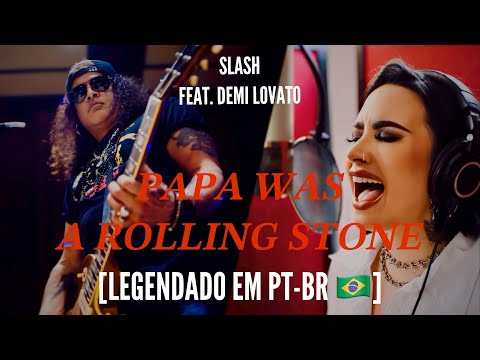 Slash feat. Demi Lovato - “Papa Was A Rolling Stone” - LEGENDADO PT-BR 🇧🇷