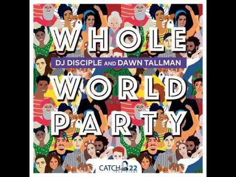 DJ Disciple Feat. Dawn Tallman- Whole World Party (Demarkus Lewis Remix)